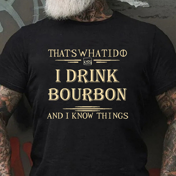 That's What I Do I Drink Bourbon  And I Know Things T-shirt socialshop