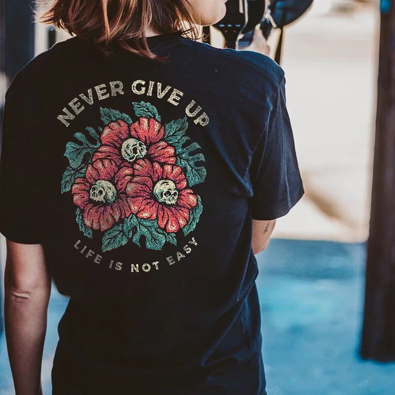 Never Give Up Life Is Not Easy Printed Women's T-shirt
