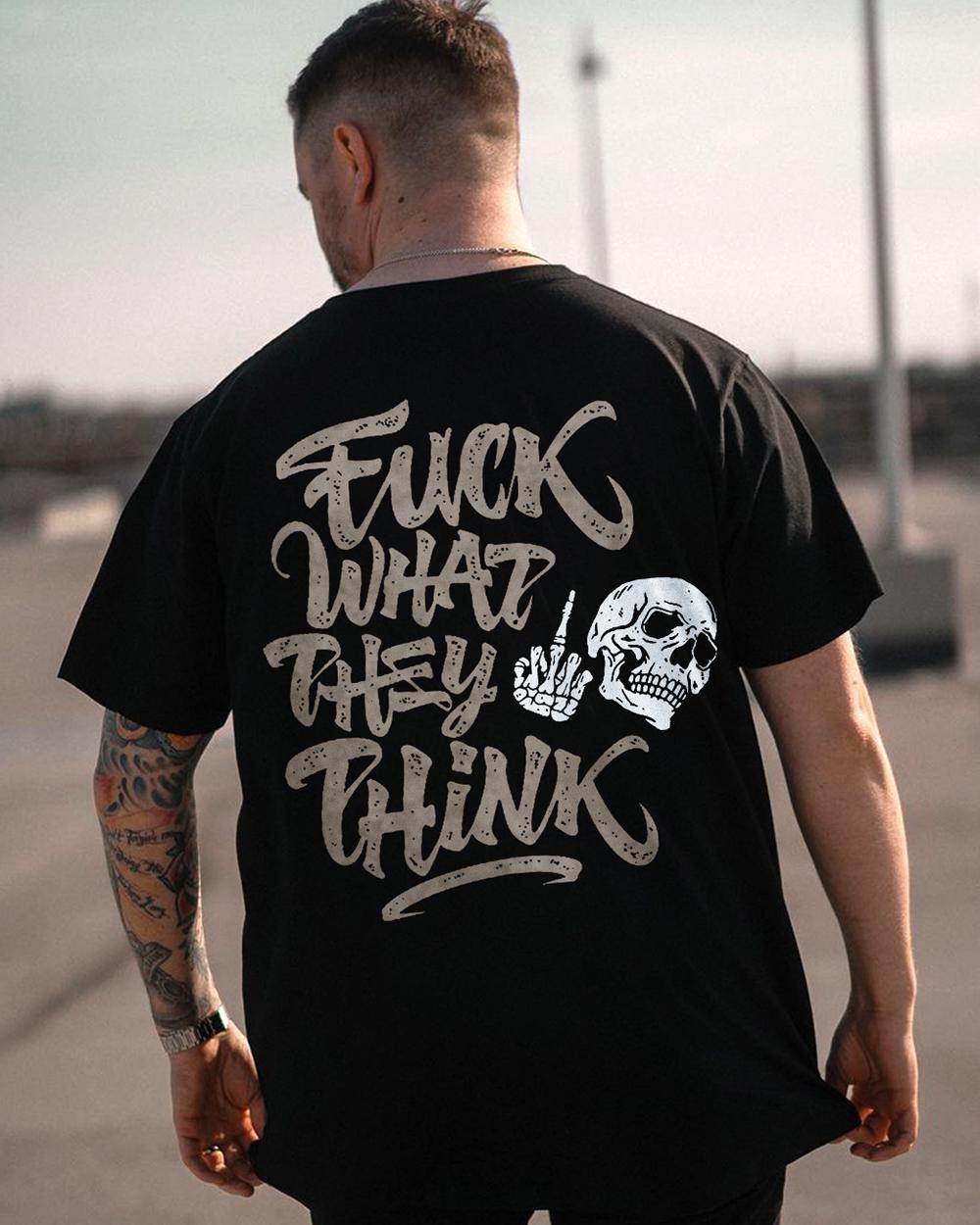 Fuck What They Think T Shirt