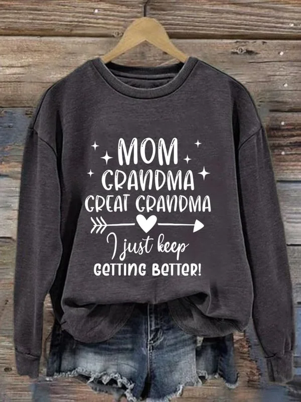 Women's Mom Grandma Great Grandma I Just Keep Getting Better Print Long Sleeve Sweatshirt