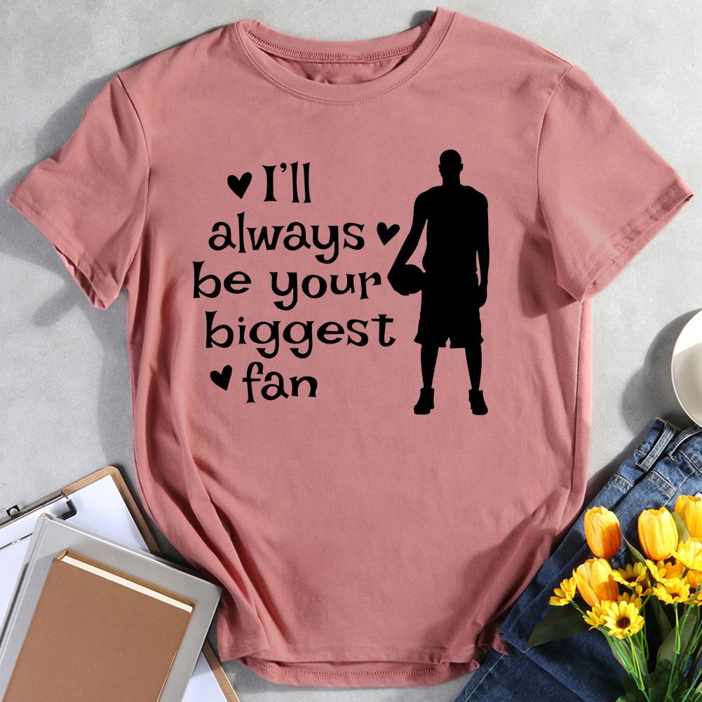 I Will Always Be Your Biggest Fan T Shirt Tee 011489