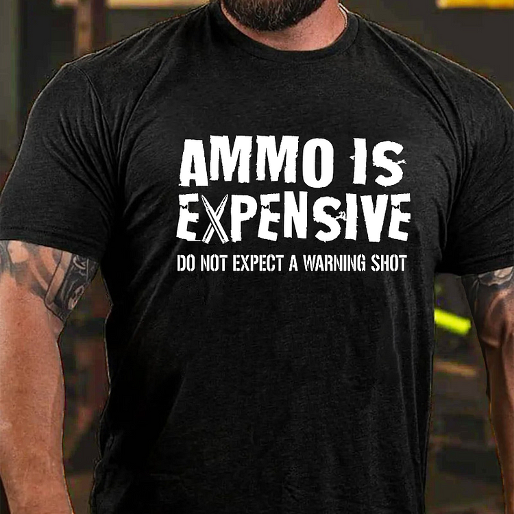 Ammo Is Expensive Do Not Expect A Warning Shot T-shirt