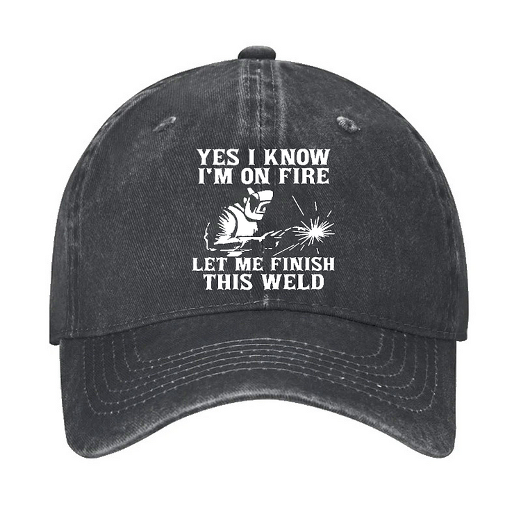 Yes I Know I'm On Fire Let Me Finish This Weld Hat