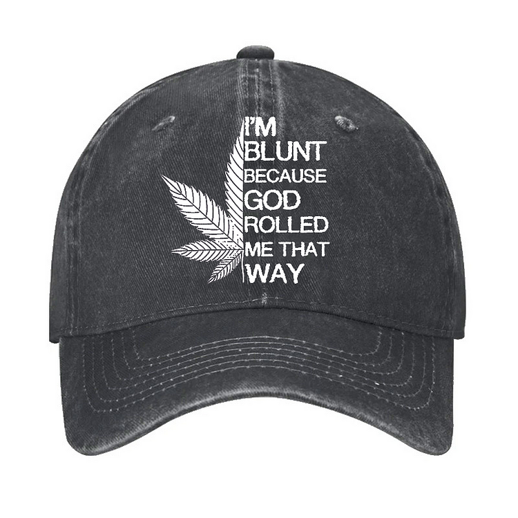 I'm Blunt Because God Rolled Me That Way Hat