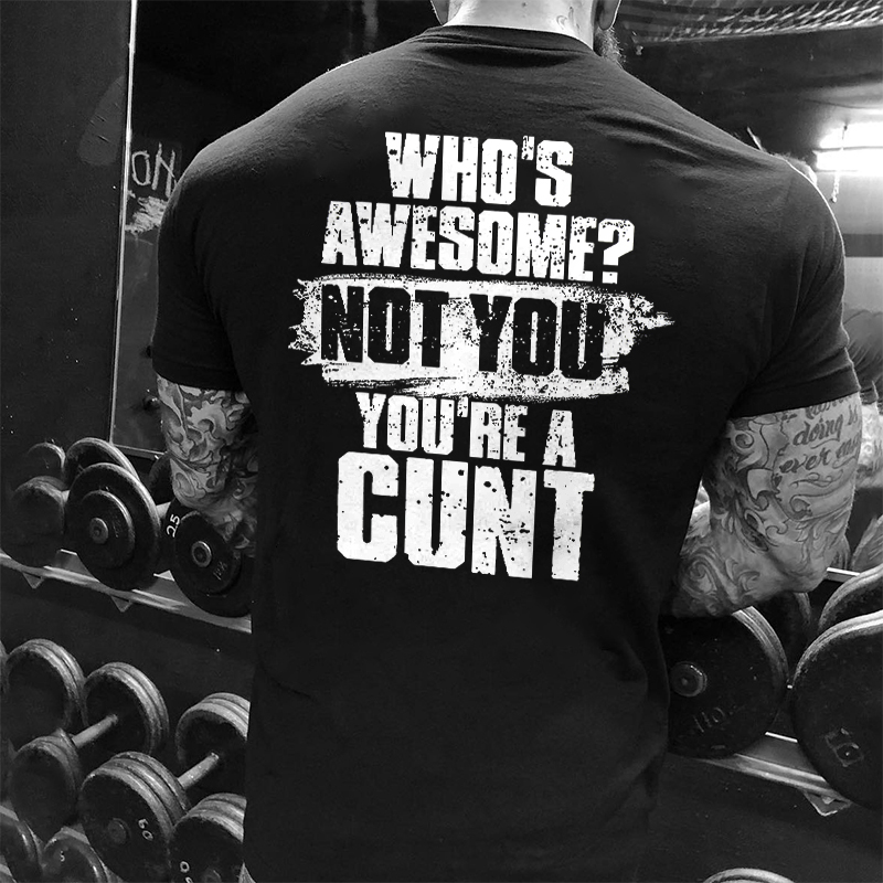 (SALE) Livereid Who's Awesome? Not You You're A Cunt Printed Men's T-shirt - Livereid