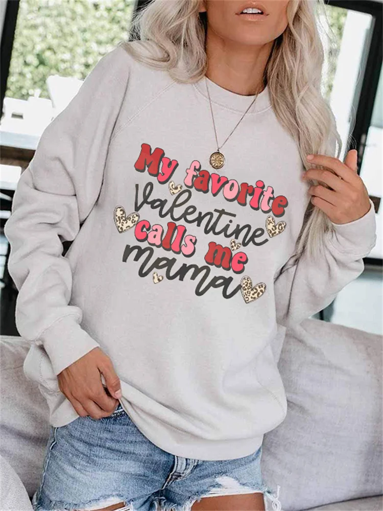 My Favorite Valentine Calls Me Mama Sweatshirt