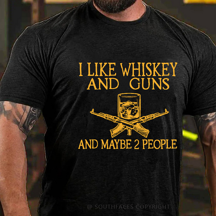 I Like Whiskey And Guns And Maybe 2 People Funny Custom T-shirt