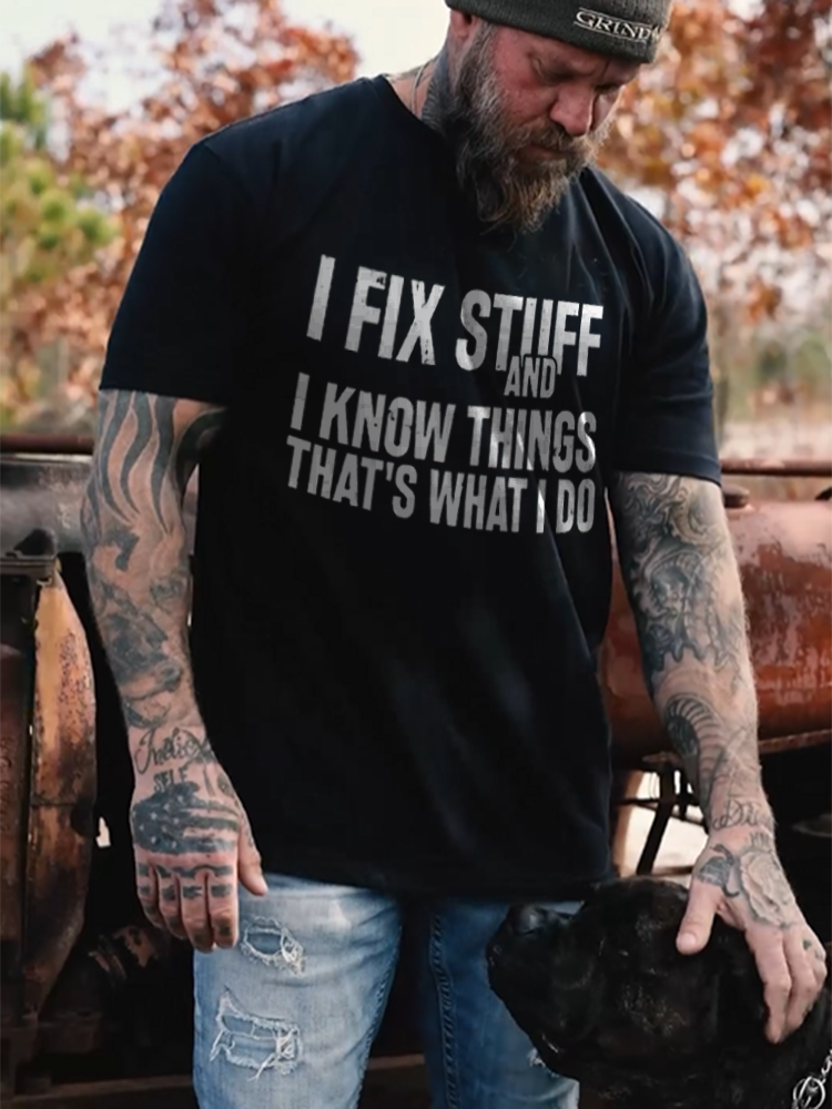 I Fix Stuff And I Know Things That's What I Do T-shirt - Devcarry