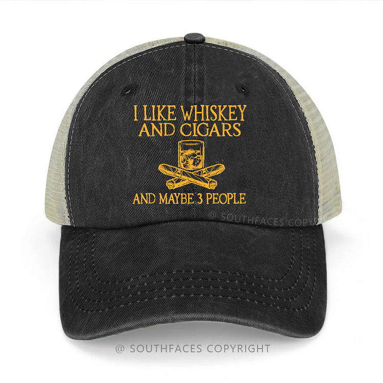 I like Whiskey And Cigars And Maybe 3 People Trucker Cap