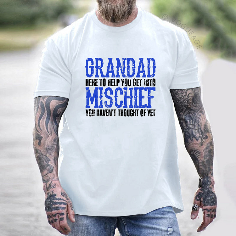 Grandad Here To Help You Get Into Mischief You Haven't Thought Of Yet T-shirt