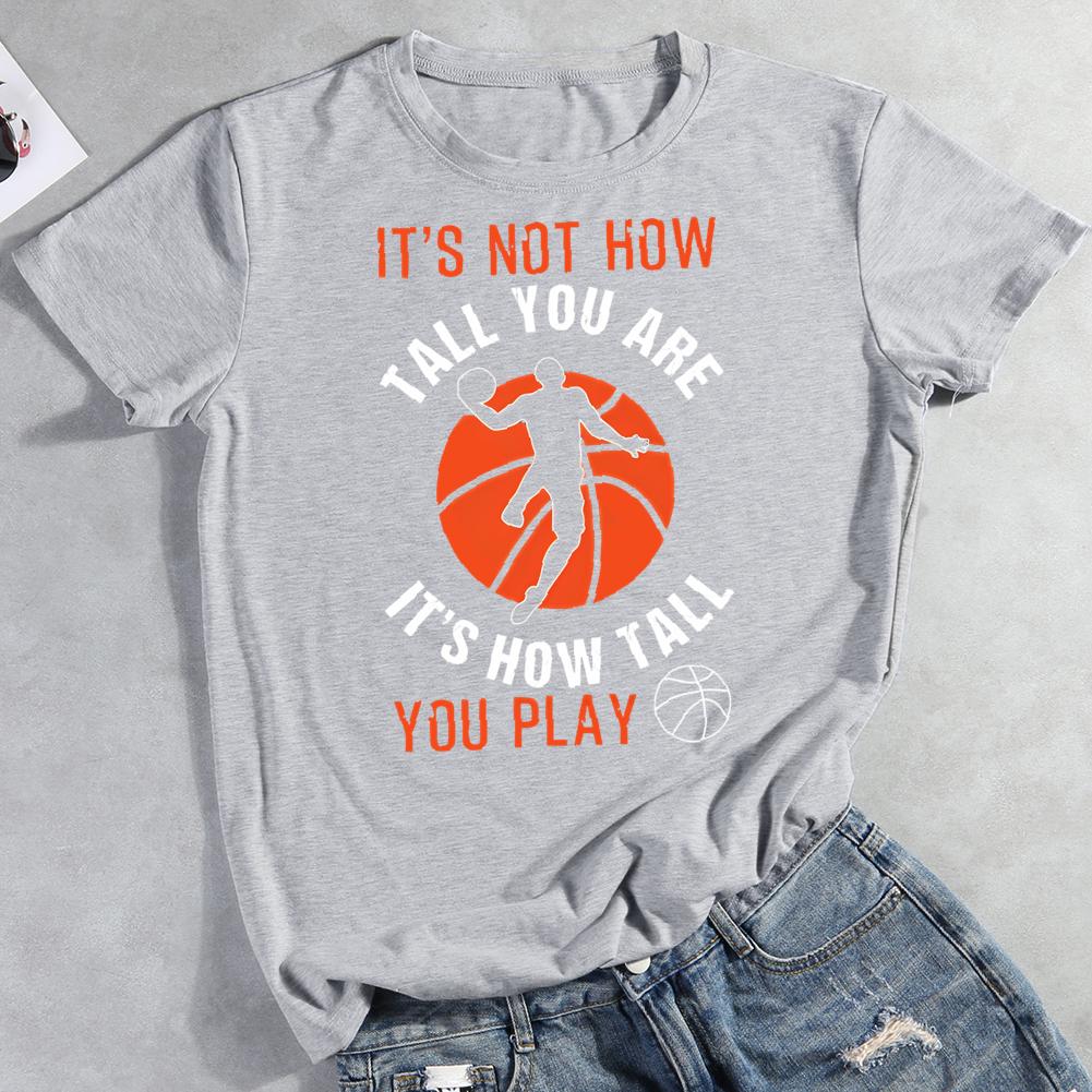 it's not how tall you are it's how tall you play Round Neck T-shirt-0022404-Guru-buzz