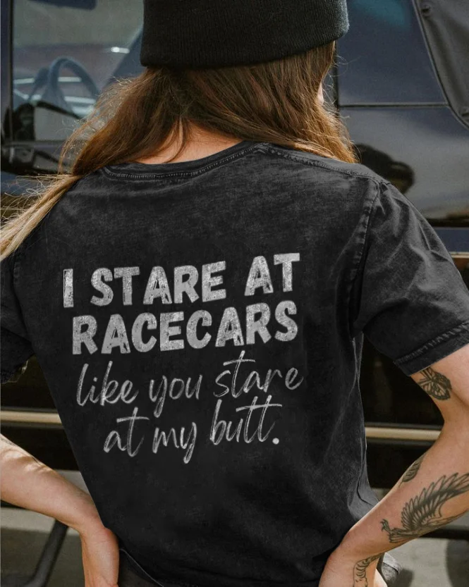 I Stare at Racecars Like You Stare at My Butt T-shirt - Devcarry