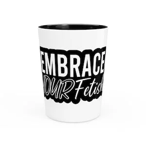 pornhint Pornhint Embrace Your Fetish Shot Glass