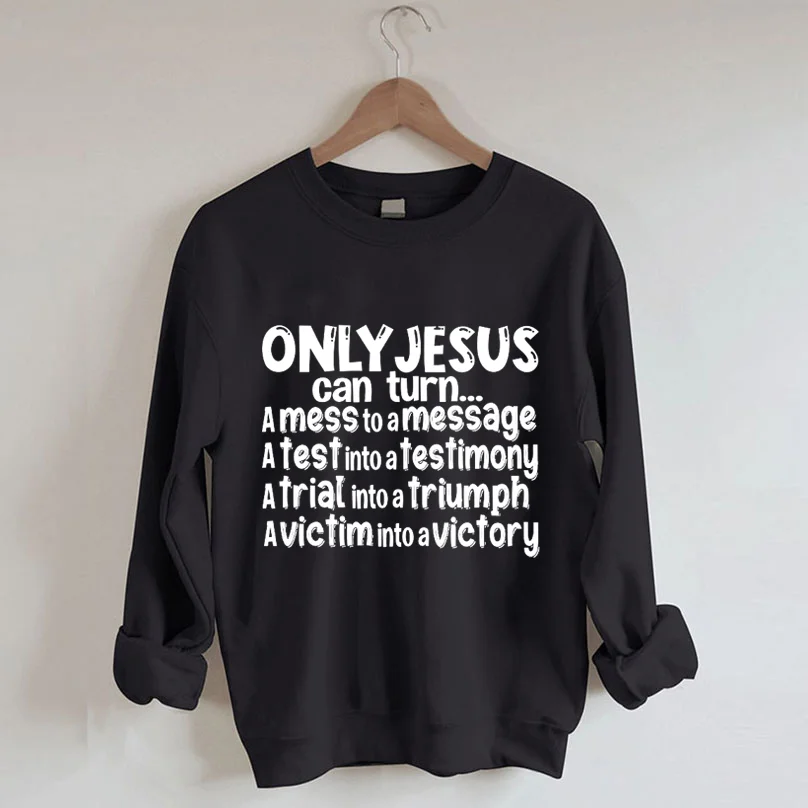 Only Jesus Can Turn Sweatshirt