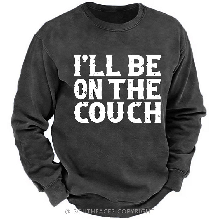 I'll Be On The Couch Funny Custom Sweatshirt