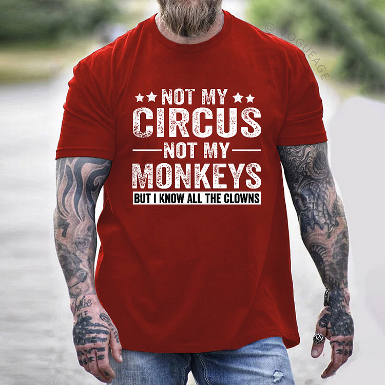 Not My Circus Not My Monkeys But I Know All The Clowns Sarcastic Men's T-shirt