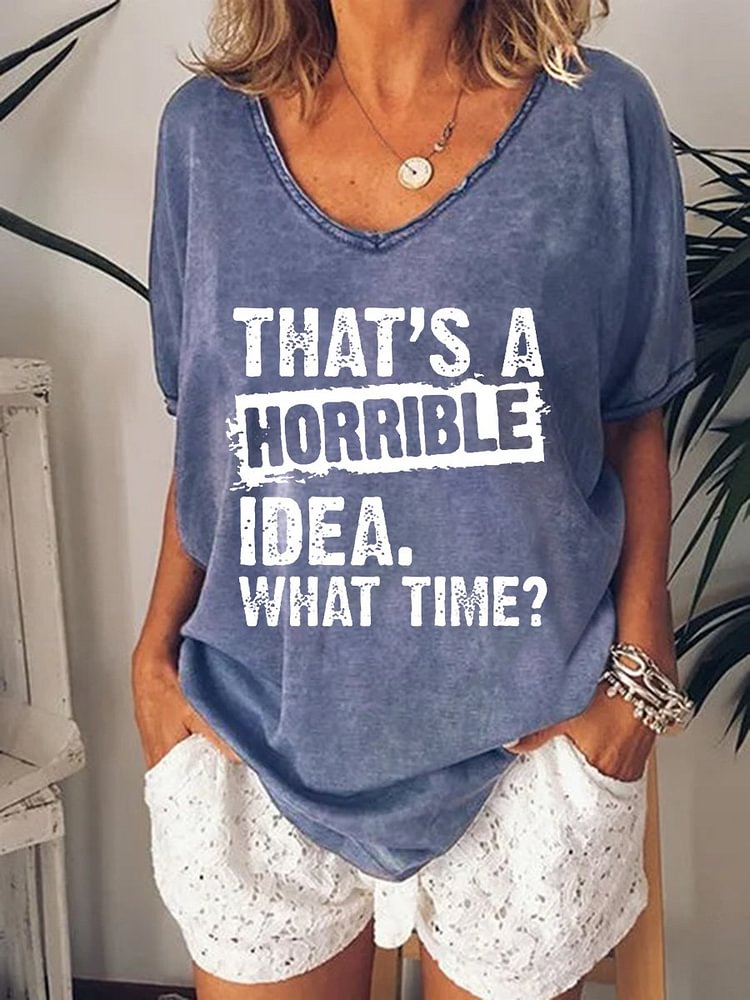 Bestdealfriday That's A Horrible Idea What Time Big V Neck Graphic Tee