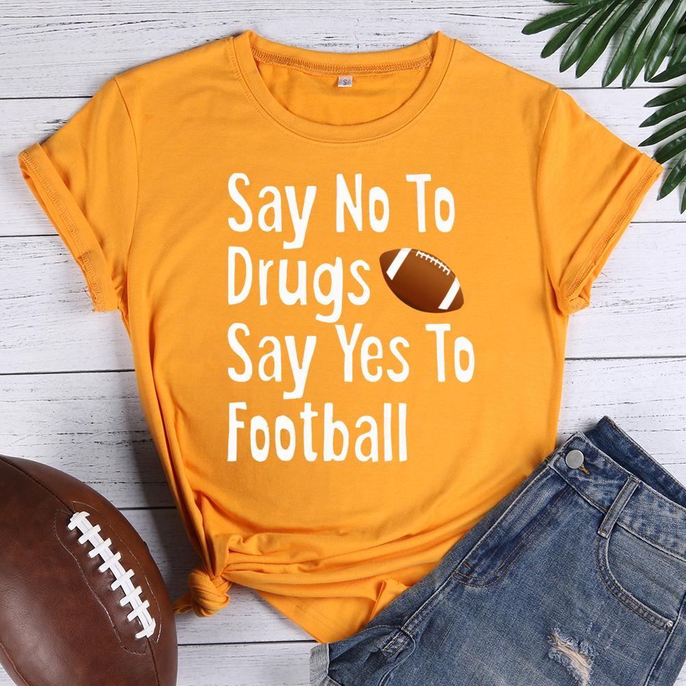 say no to drugs say yes to football Round Neck T-shirt-0020339-Guru-buzz