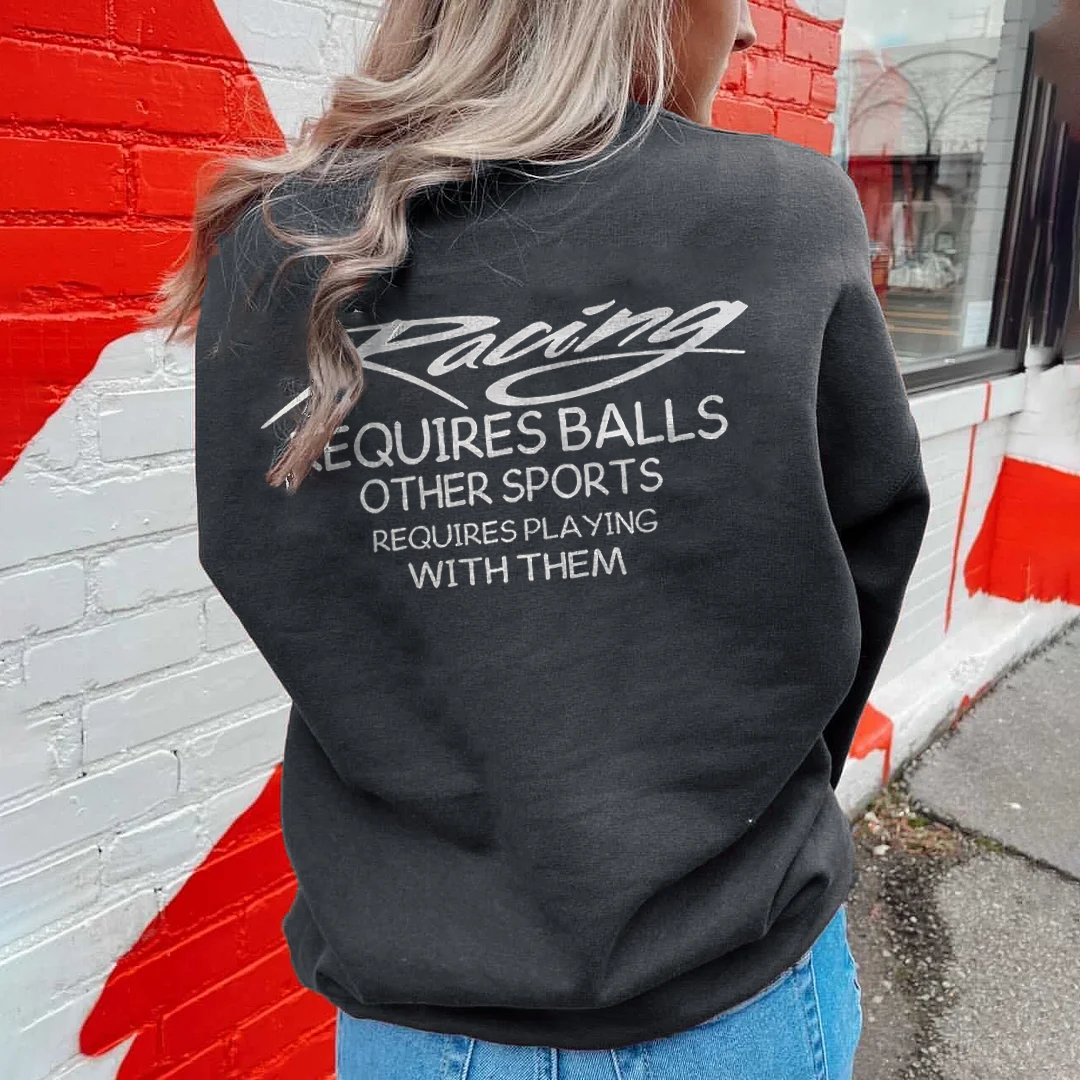 Racing Requires Balls Other Sports Requires Playing With Them Sweatshirts - Devcarry