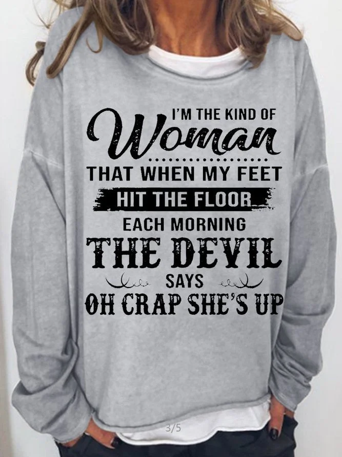 Long Sleeve Crew Neck Women's I'm The Kind Of Woman That When My Feet Hit The Floor Each Morning The Devil Says Sweatshirt