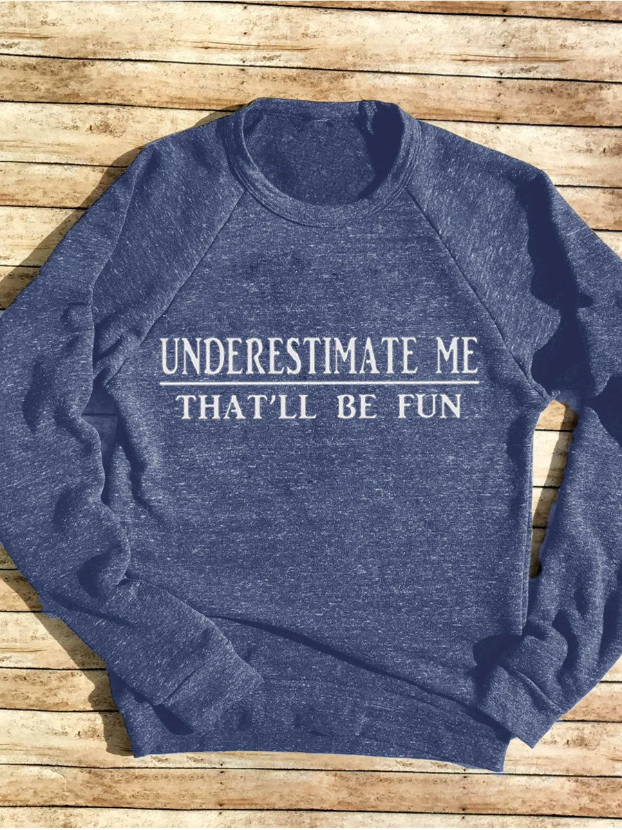 MEN Underestimate Me That'll Be Fun Sweatshirt