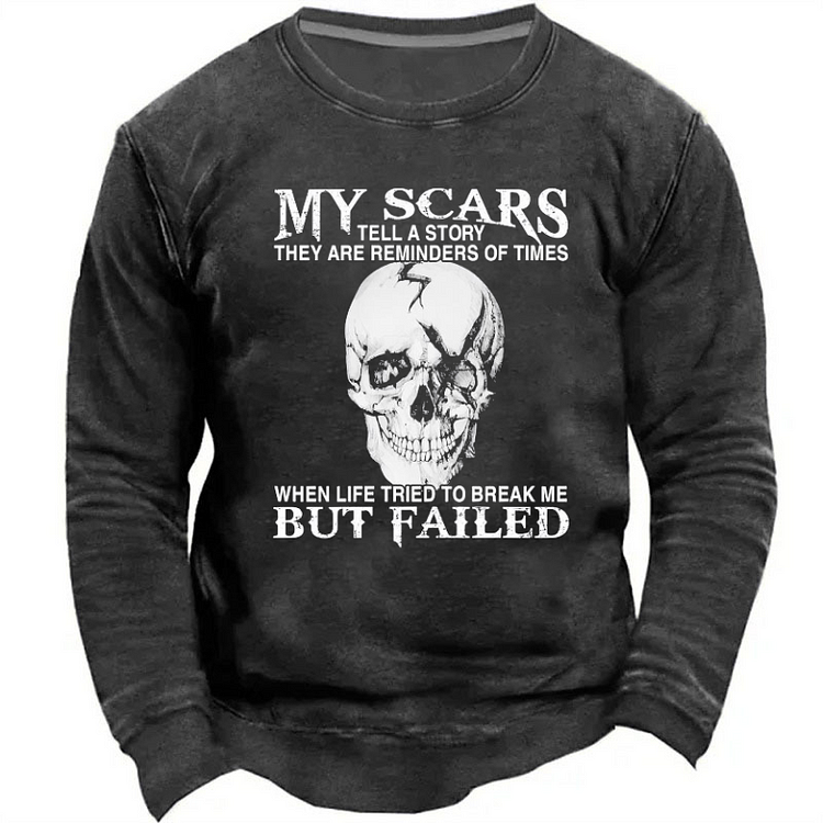 My Scars Tell A Story They Are Reminders Of When Life Tried To Break Me But Failed Sweatshirt
