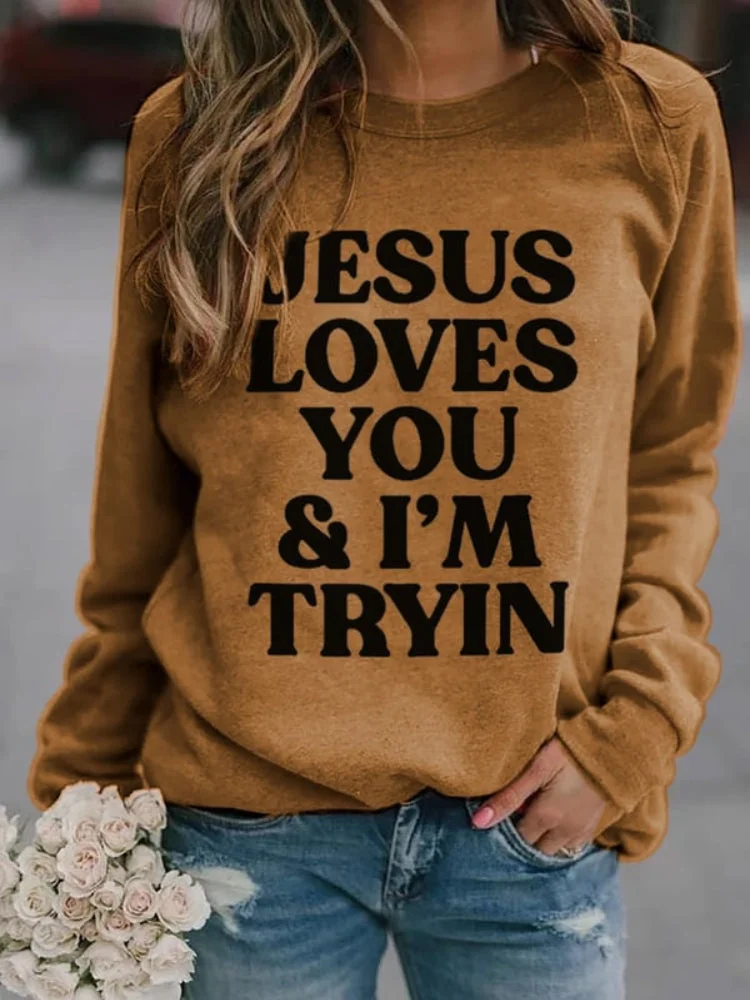 Jesus Loves You I'm Tryin Print Womens Sweatshirt