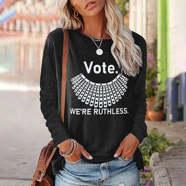VChics Vote We're Ruthless Printed Long Sleeve T-Shirt
