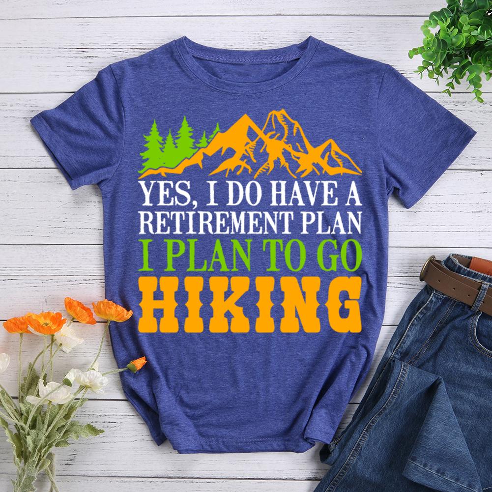 yes ,i do have a retirement plan i plan to go hiking Round Neck T-shirt-0022898-Guru-buzz