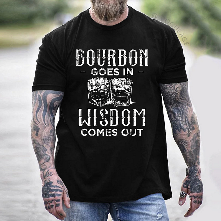 Bourbon Goes In Wisdom Comes Out Sarcastic Drunk Men's T-shirt