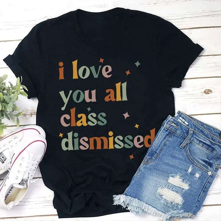 Women's Retro Color I Love You All Class Dismissed Teacher T Shirt socialshop