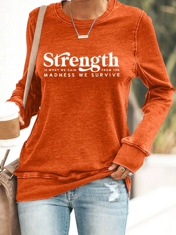 Women's Strength Is What We Gain From The Madness We Survive Print Sweatshirt
