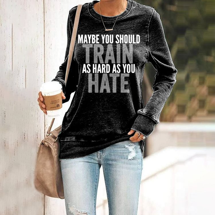 Comstylish Maybe You Should Training As Hard As You Hate Sweatshirt