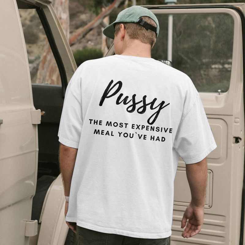 Pussy The Most Expensive Meal You Ve Had T Shirt