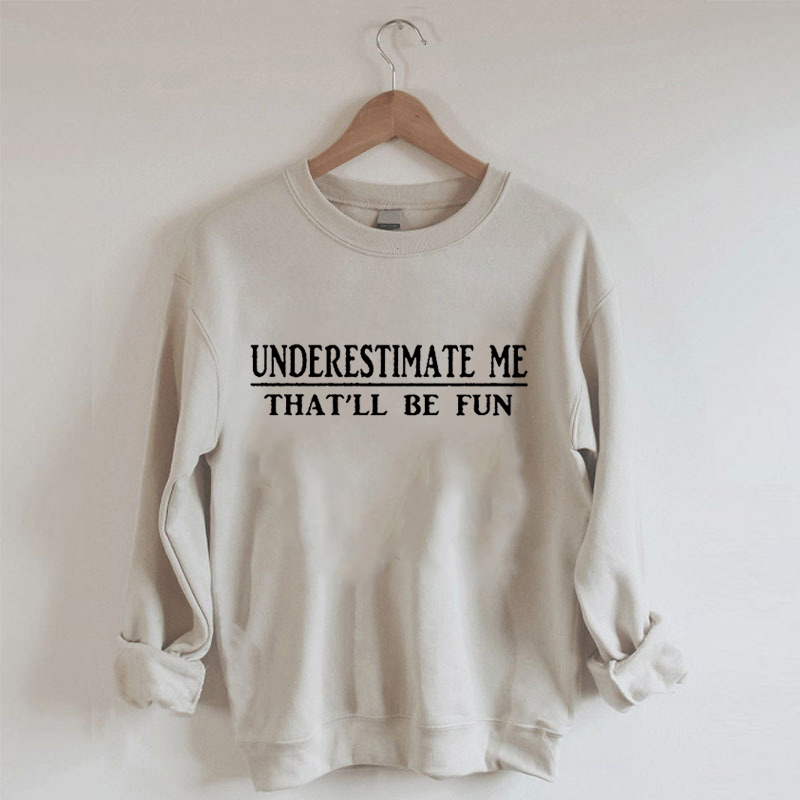 Underestimate discount me sweatshirt