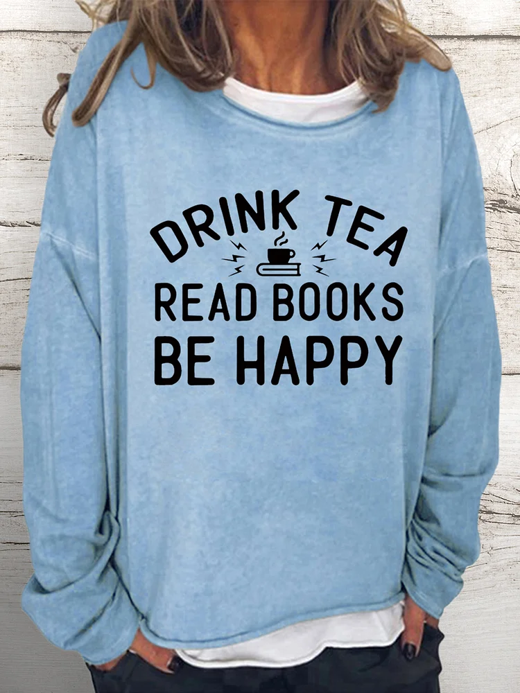 💯Crazy Sale - Long Sleeves - Drink Tea Read Books Be Happy Sweatshirt-601491