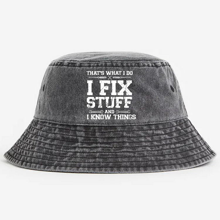 That's What I Do I Fix Stuff And I Know Things Classic Bucket Hat