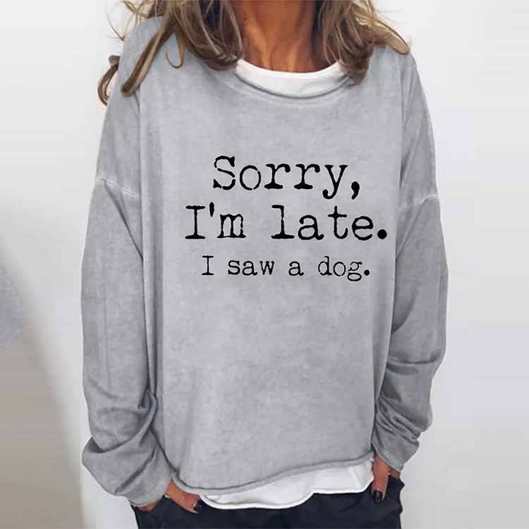Comstylish Sorry I'm Late I Saw A Dog Casual Sweatshirt