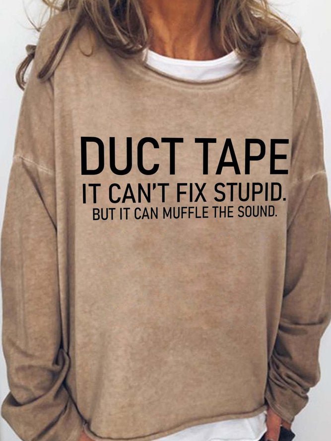 Long Sleeve Crew Neck Duct Tape It Can't Fix Stupid But It Can Muffle The Sound Casual Sweatshirt