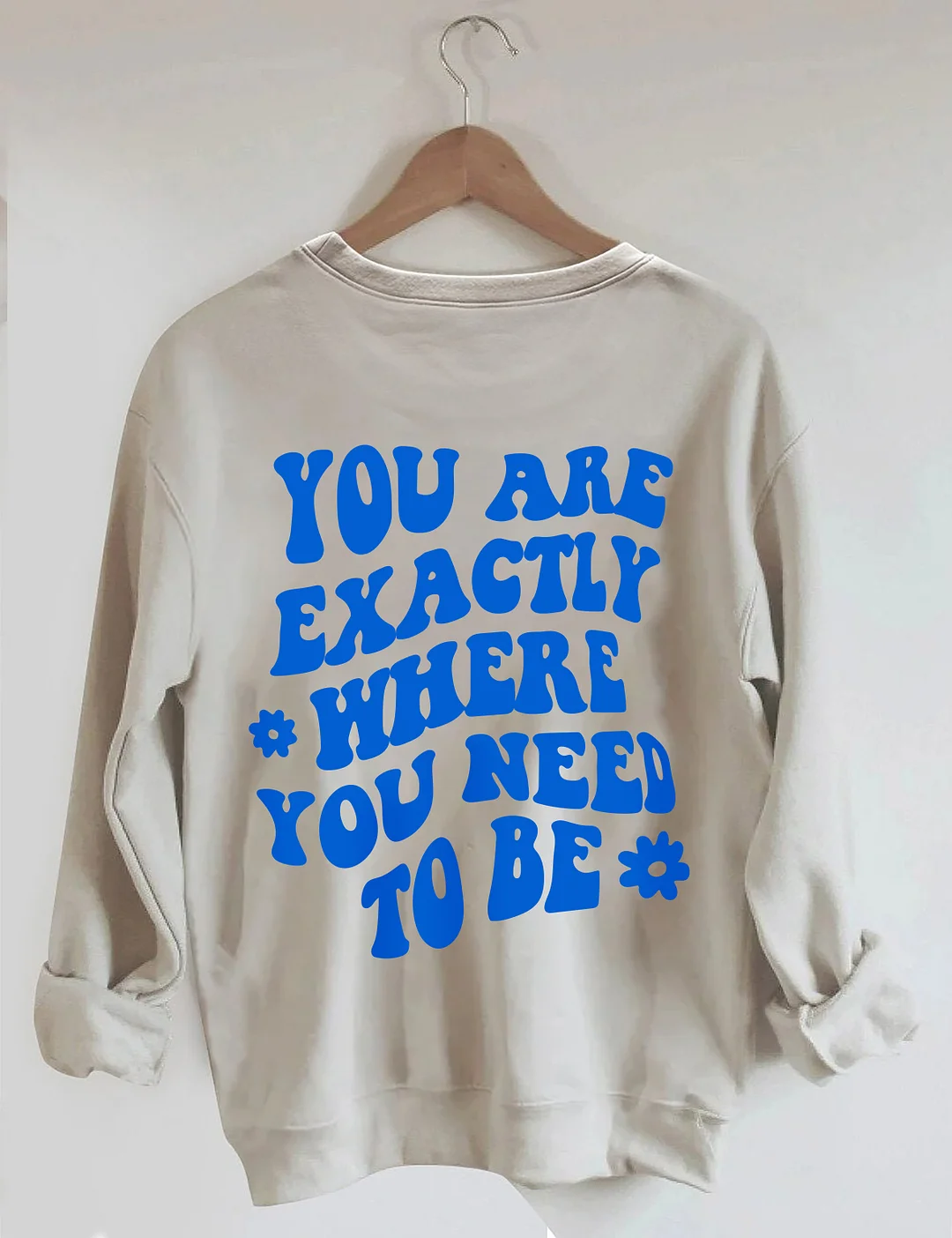 You Are Exactly Where You Need To Be Sweatshirt