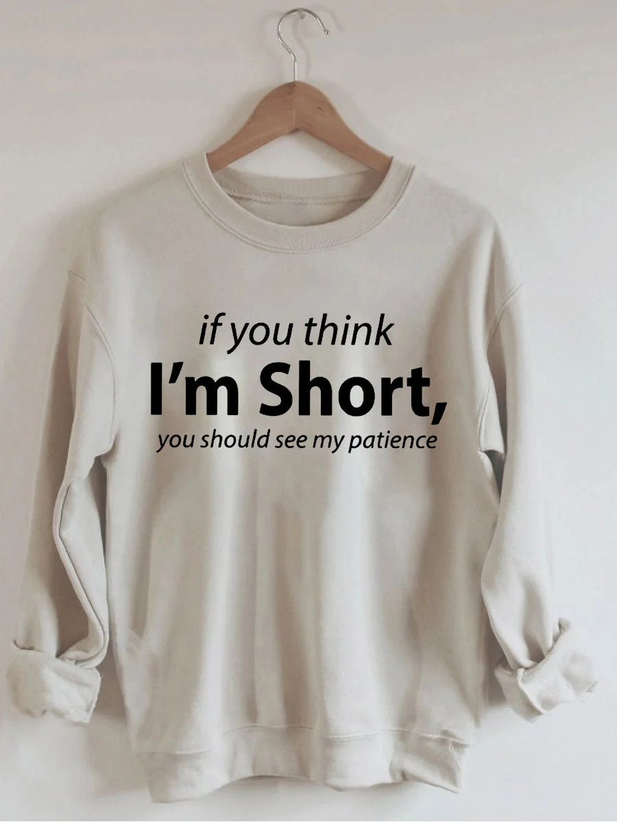If You I'm Short You Should See My Patience Sweatshirt