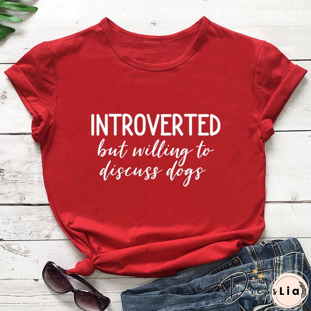 Introverted But Willing To Discuss Dogs Shirt New Arrival Summer Women 100%Cotton Funny T Shirt Dog Lover Shirt Introvert Shirts