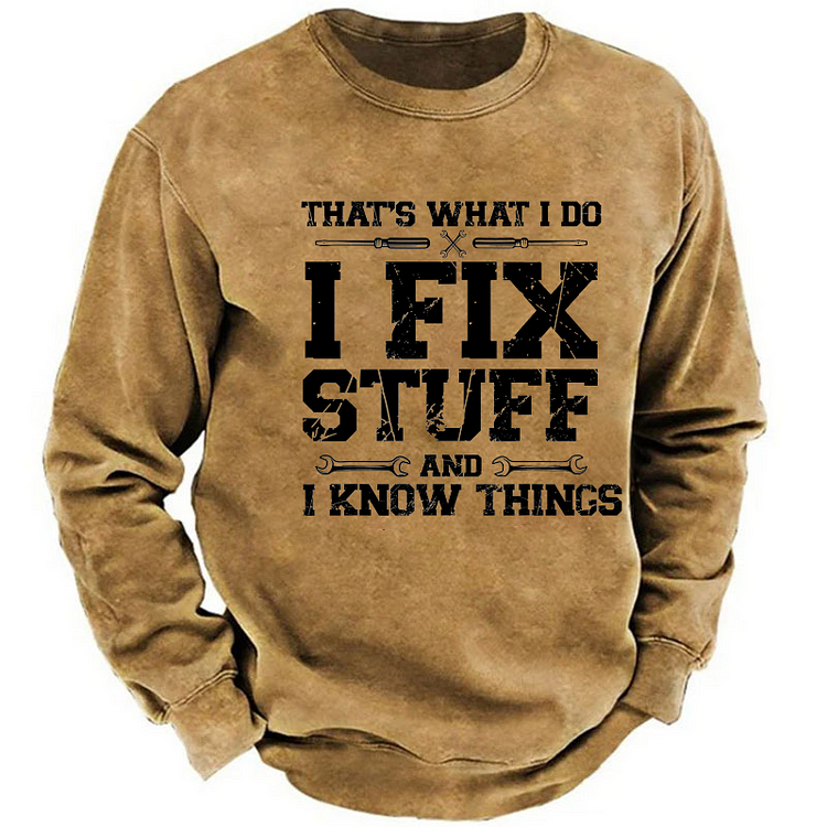 That's What I Do I Fix Stuff And I Know Things Funny Print Sweatshirt