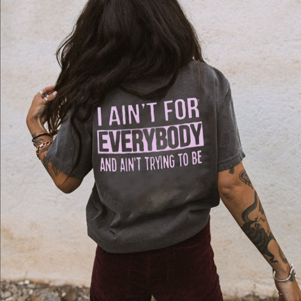 I Ain't For Everyone And Ain't Trying To Be T-shirt - Geckodars