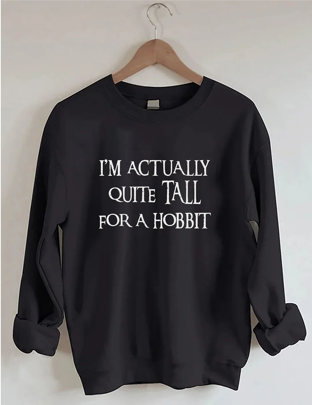 I'm Actually Quite Tall For A Hobbit Sweatshirt