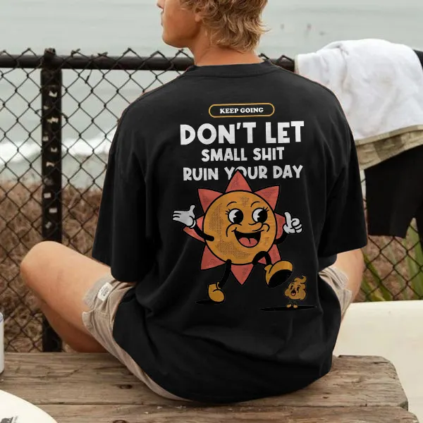 Don't Let Small Shit Ruin Your Day T-shirt