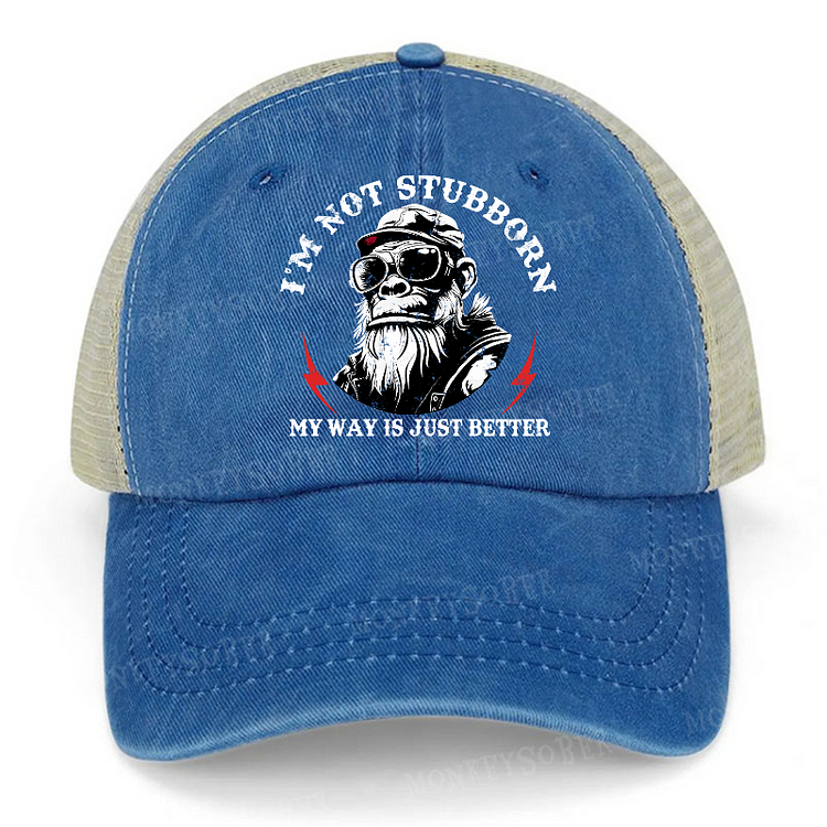 I'm Not Stubborn, My Way Is Just Better Funny Trucker Cap