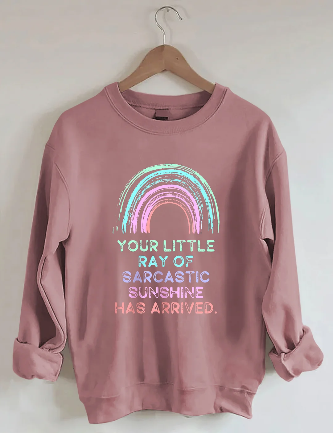 Your Little Ray Of Sarcastic Sunshine Has Arrived Sweatshirt