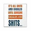 It's All Shits and Giggles Until Someone Giggles and Shits - Acrylic Wall Art - 30*30cm