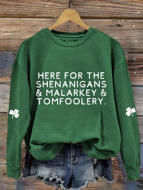 Women's Funny St. Patrick's Day Here For The Shenanigans,Malarkey And Tomfoolery Shamrock Casual Sweatshirt
